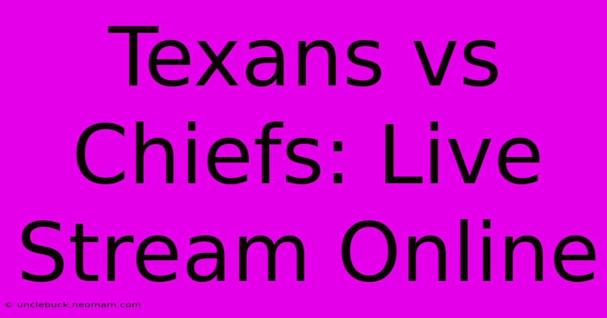 Texans Vs Chiefs: Live Stream Online