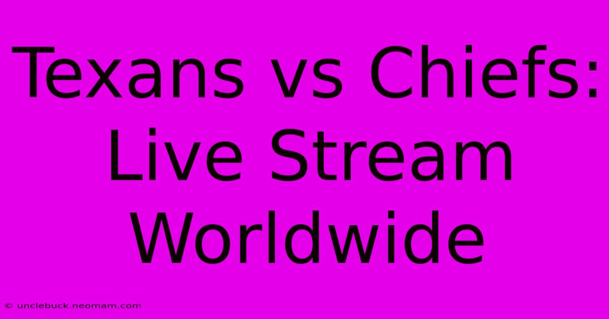 Texans Vs Chiefs: Live Stream Worldwide