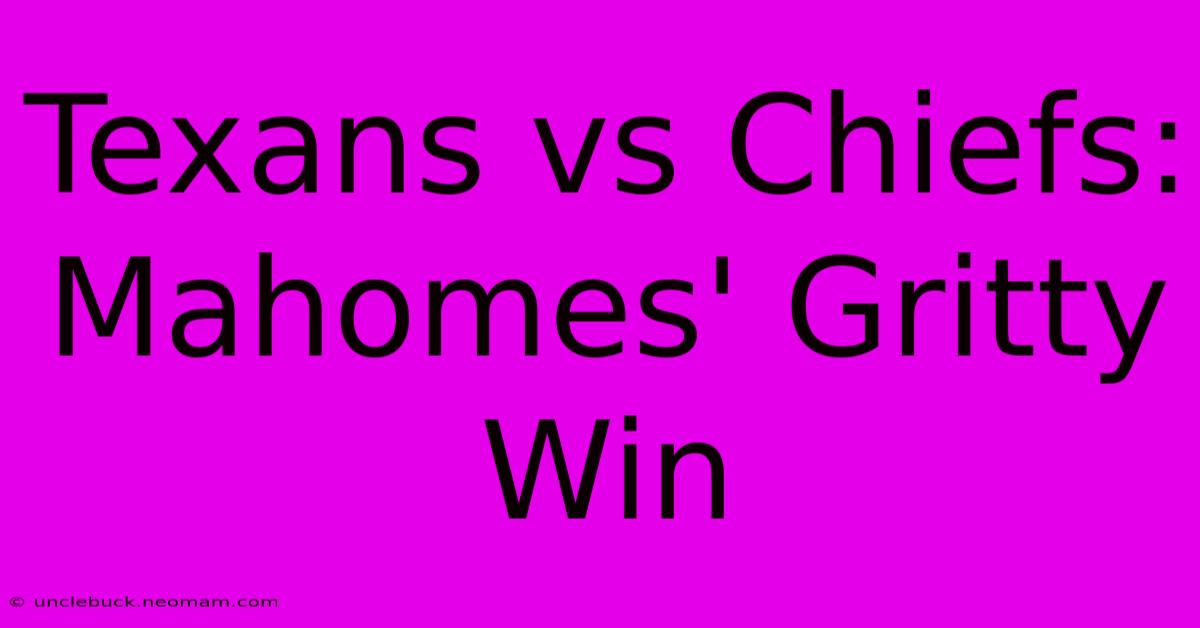 Texans Vs Chiefs: Mahomes' Gritty Win