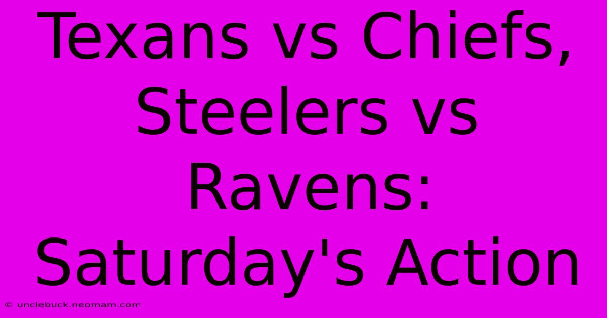 Texans Vs Chiefs, Steelers Vs Ravens: Saturday's Action