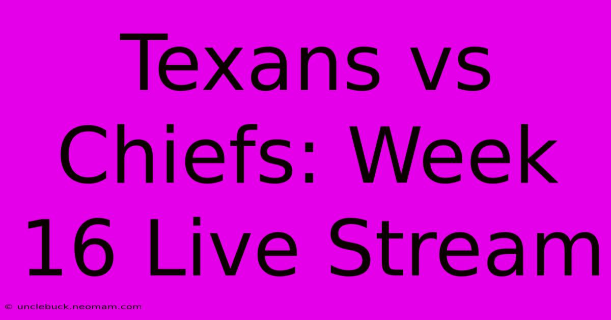 Texans Vs Chiefs: Week 16 Live Stream