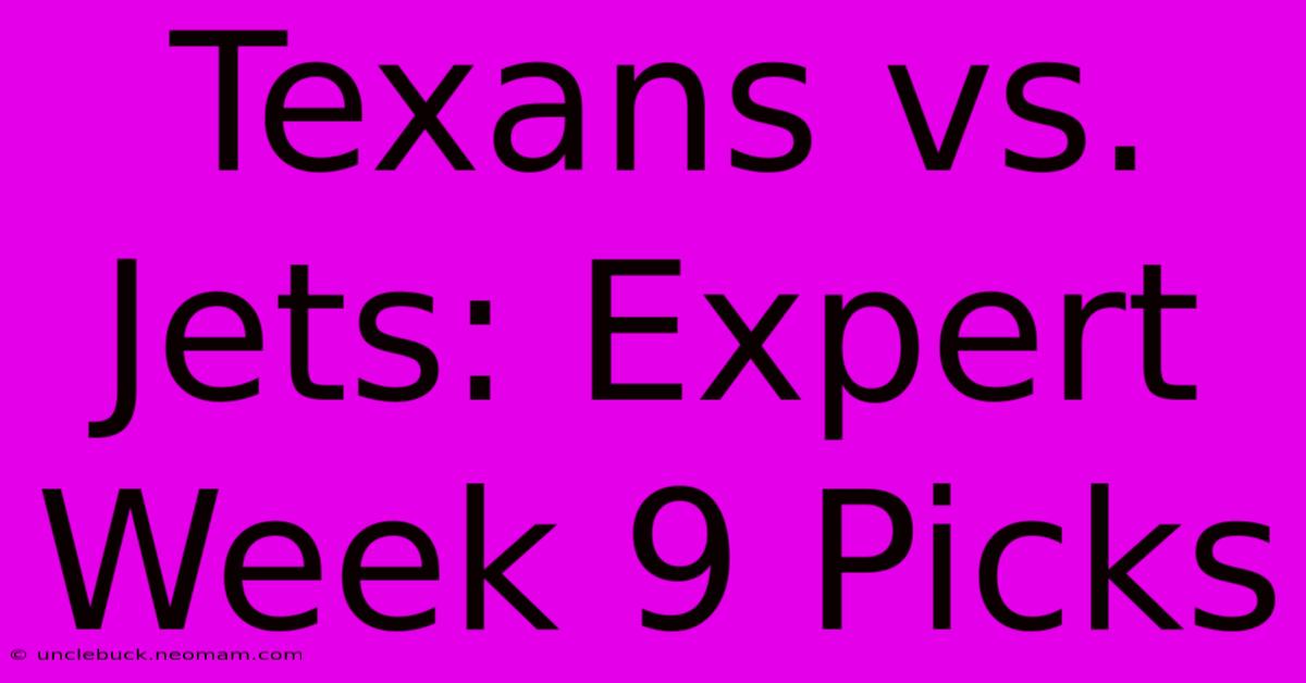 Texans Vs. Jets: Expert Week 9 Picks