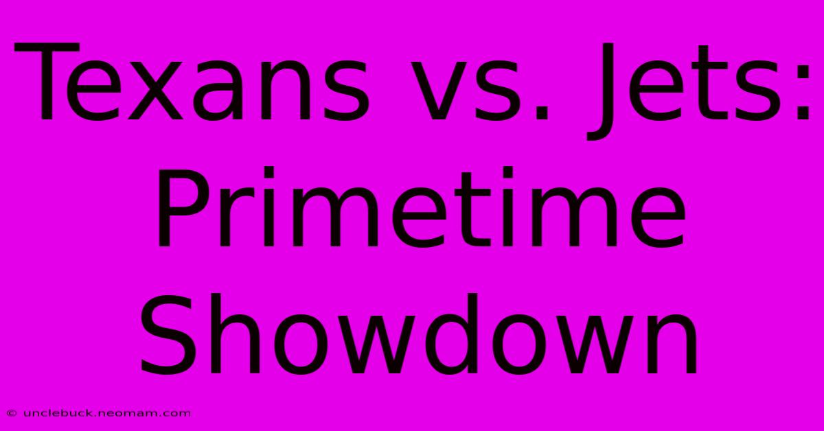 Texans Vs. Jets: Primetime Showdown