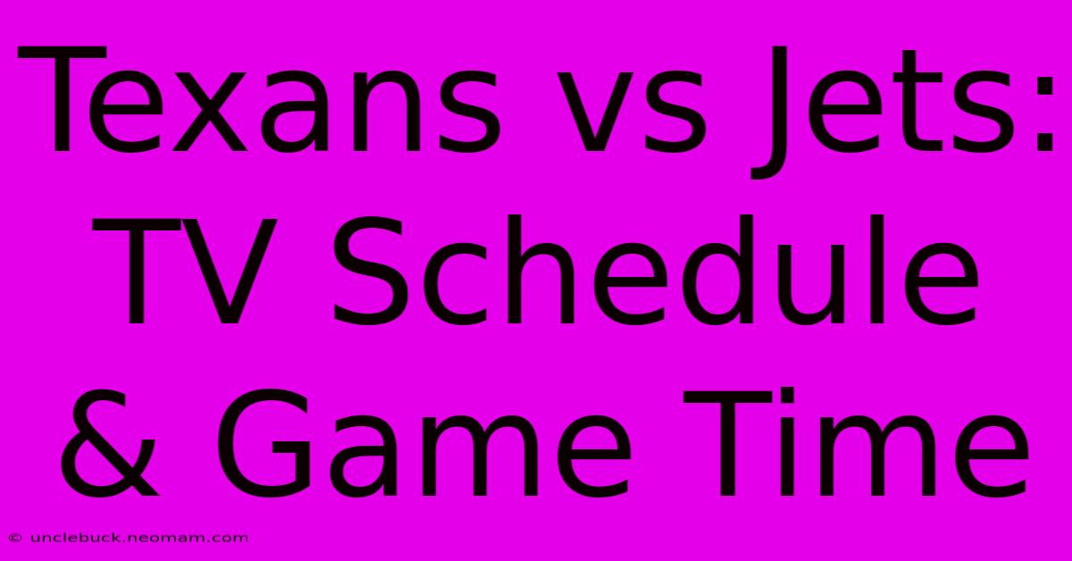 Texans Vs Jets: TV Schedule & Game Time 