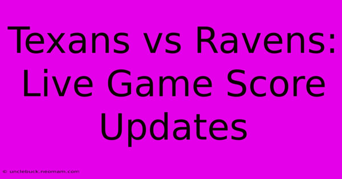 Texans Vs Ravens: Live Game Score Updates