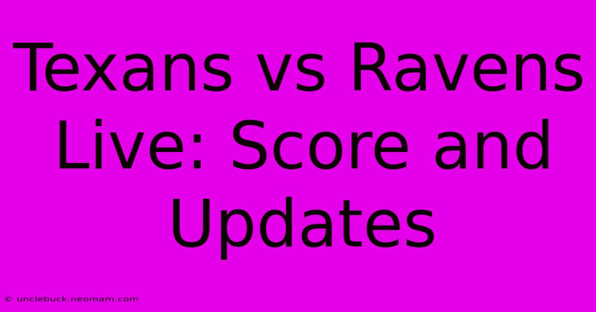 Texans Vs Ravens Live: Score And Updates