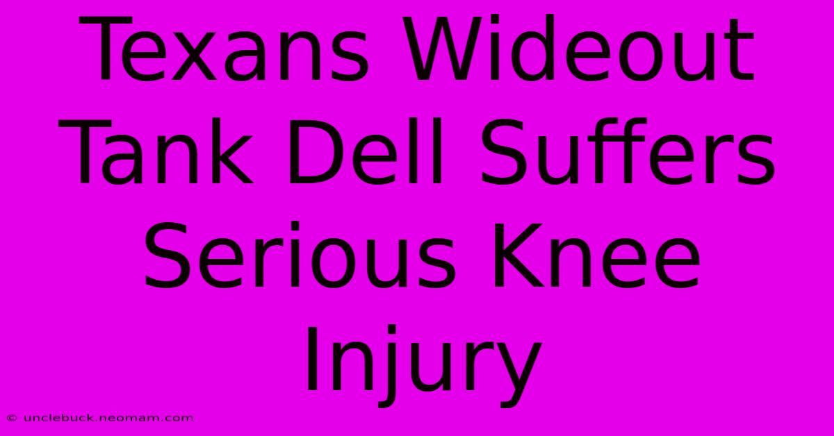 Texans Wideout Tank Dell Suffers Serious Knee Injury