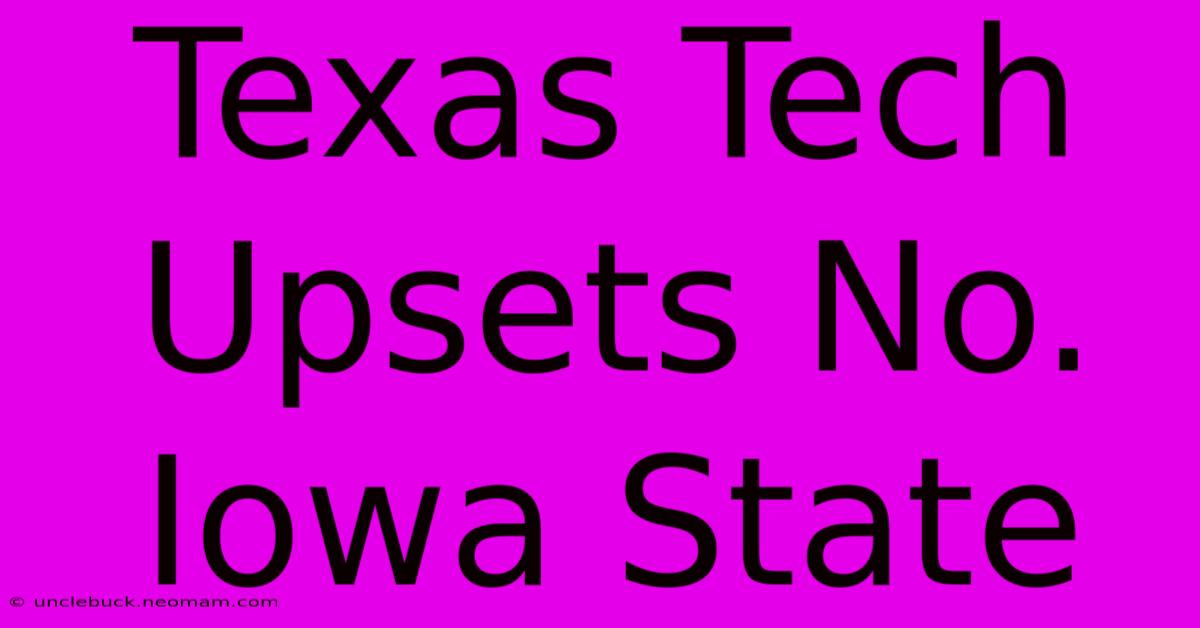 Texas Tech Upsets No.  Iowa State