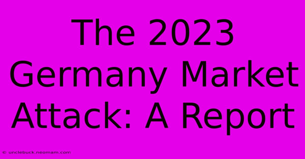 The 2023 Germany Market Attack: A Report