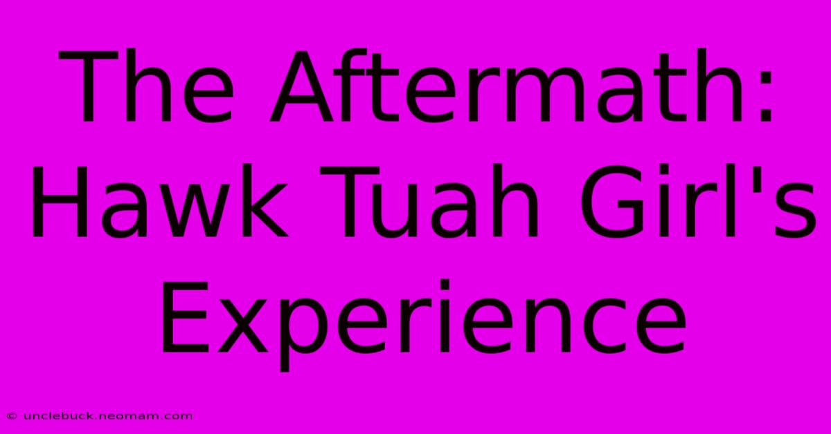 The Aftermath: Hawk Tuah Girl's Experience