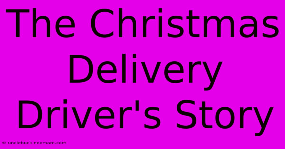 The Christmas Delivery Driver's Story