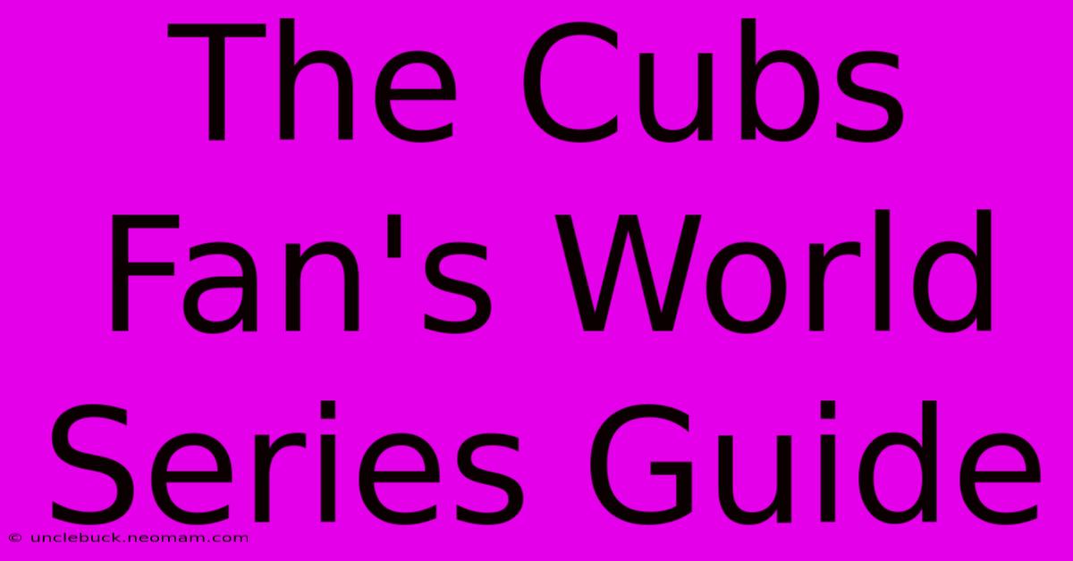 The Cubs Fan's World Series Guide 