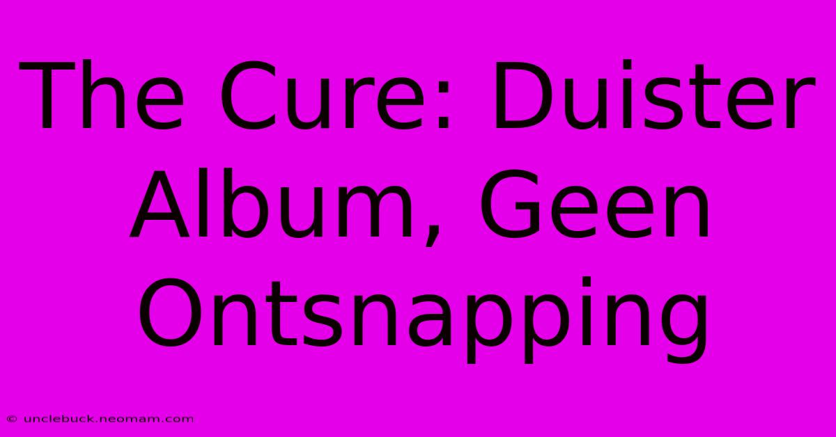 The Cure: Duister Album, Geen Ontsnapping