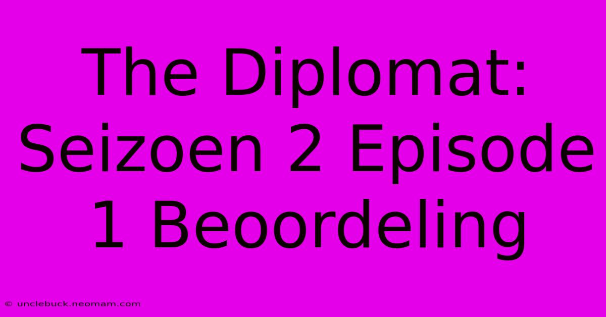 The Diplomat: Seizoen 2 Episode 1 Beoordeling