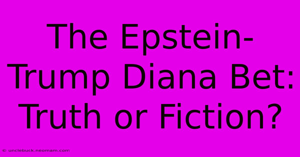 The Epstein-Trump Diana Bet: Truth Or Fiction? 