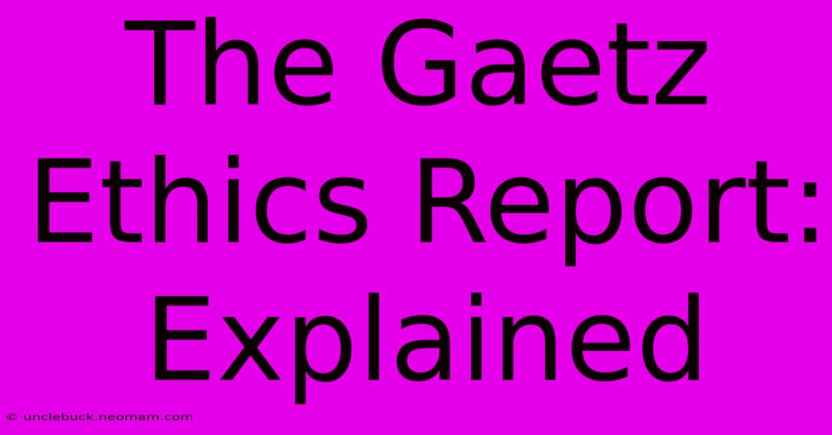 The Gaetz Ethics Report: Explained