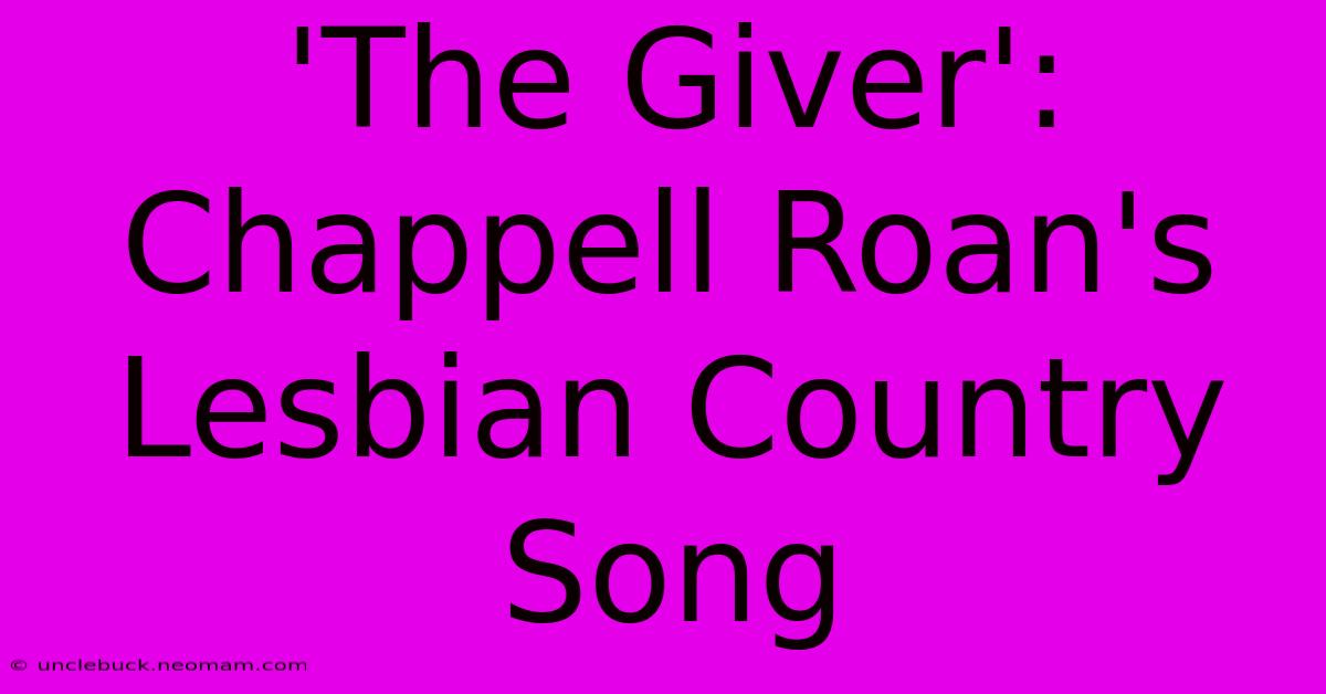 'The Giver': Chappell Roan's Lesbian Country Song