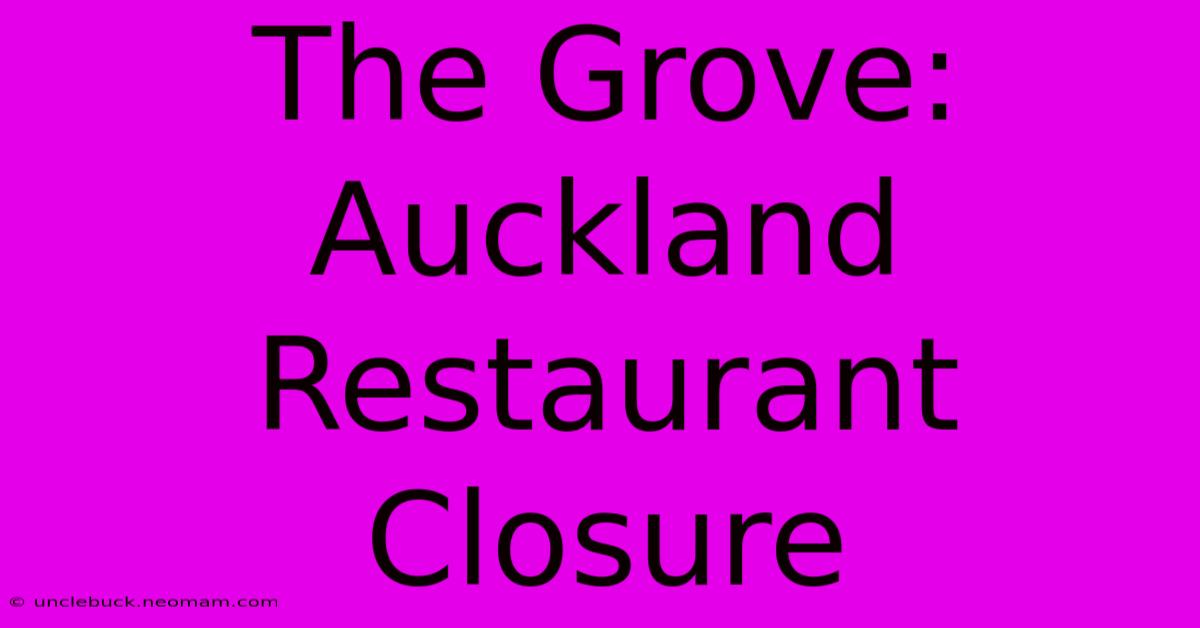 The Grove: Auckland Restaurant Closure