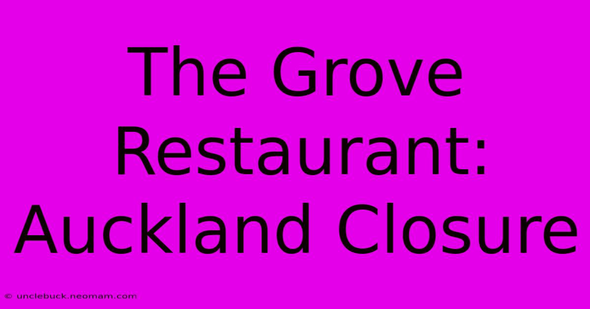 The Grove Restaurant: Auckland Closure