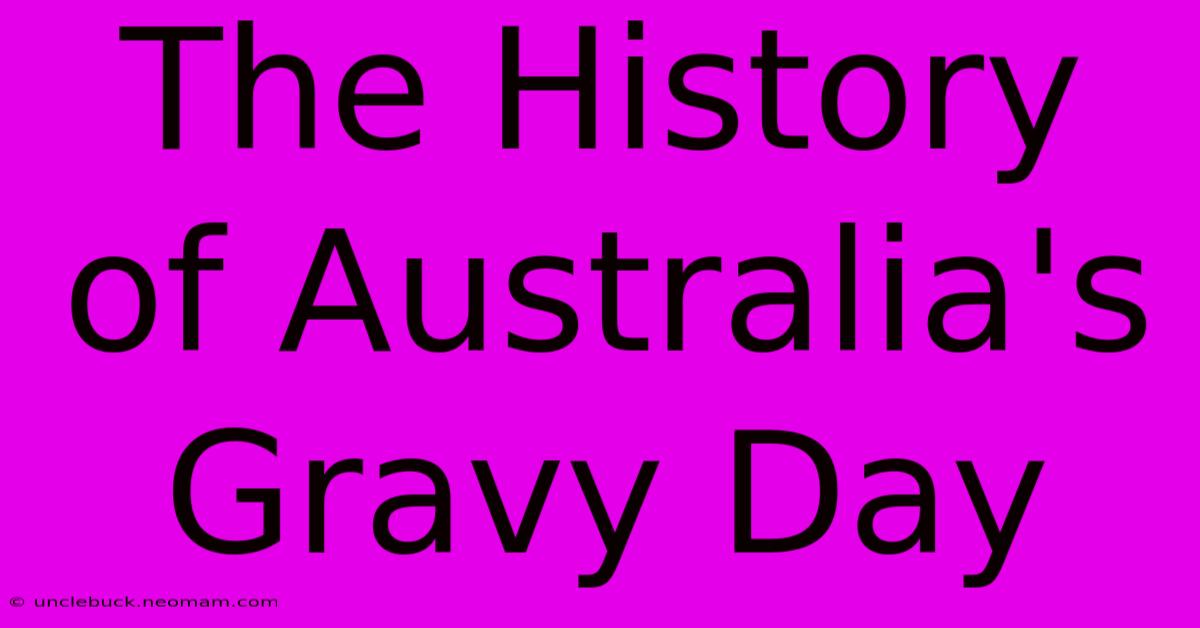 The History Of Australia's Gravy Day