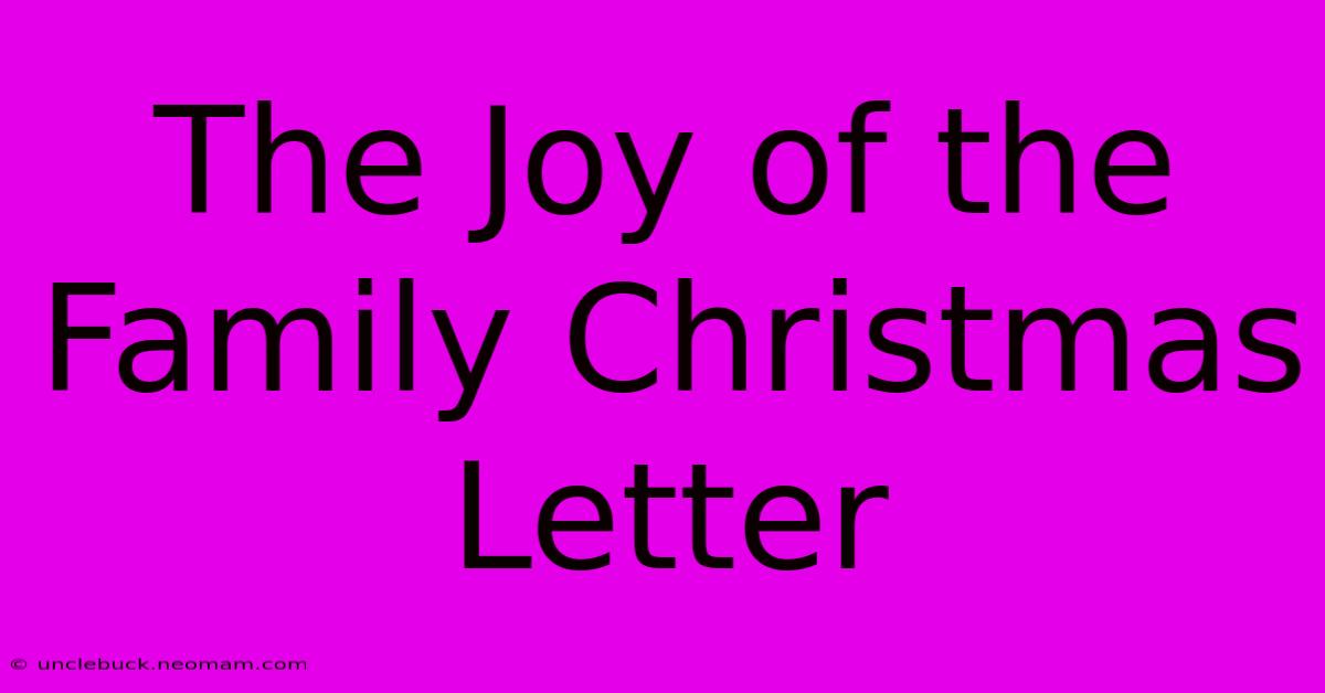 The Joy Of The Family Christmas Letter