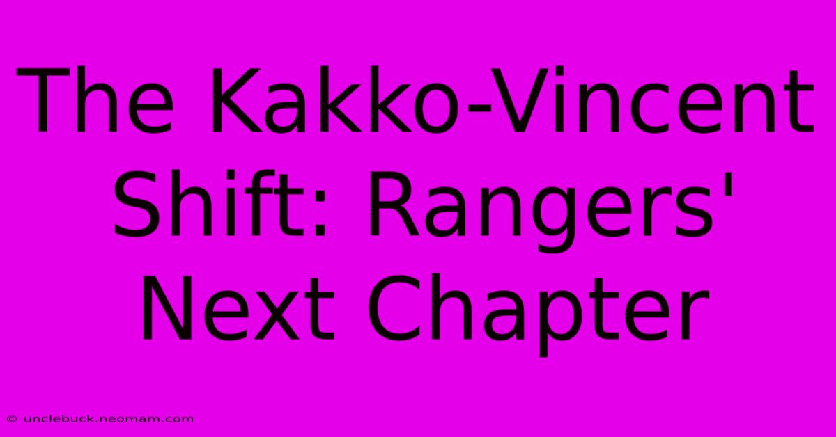 The Kakko-Vincent Shift: Rangers' Next Chapter