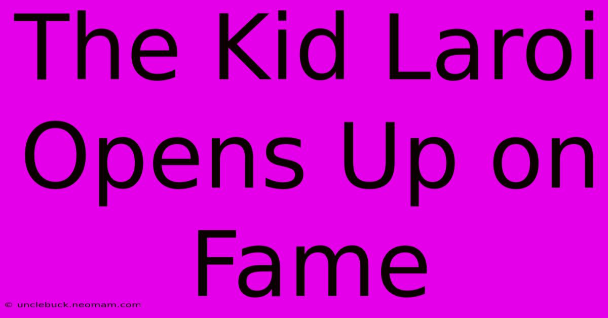 The Kid Laroi Opens Up On Fame