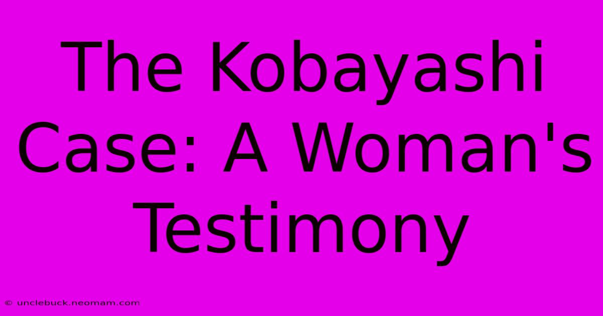 The Kobayashi Case: A Woman's Testimony