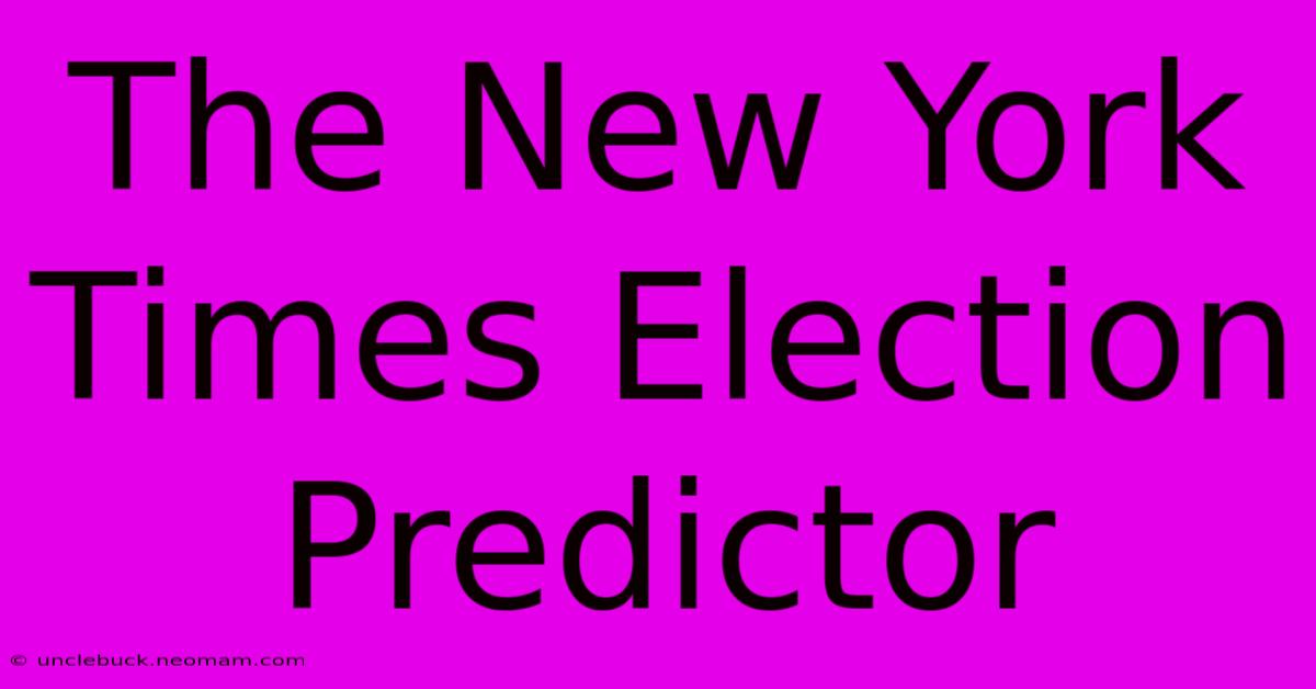 The New York Times Election Predictor