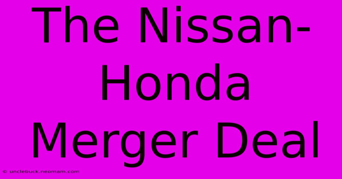 The Nissan-Honda Merger Deal