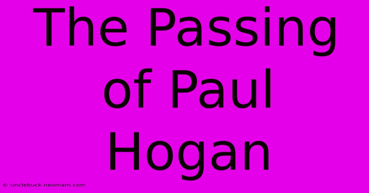 The Passing Of Paul Hogan