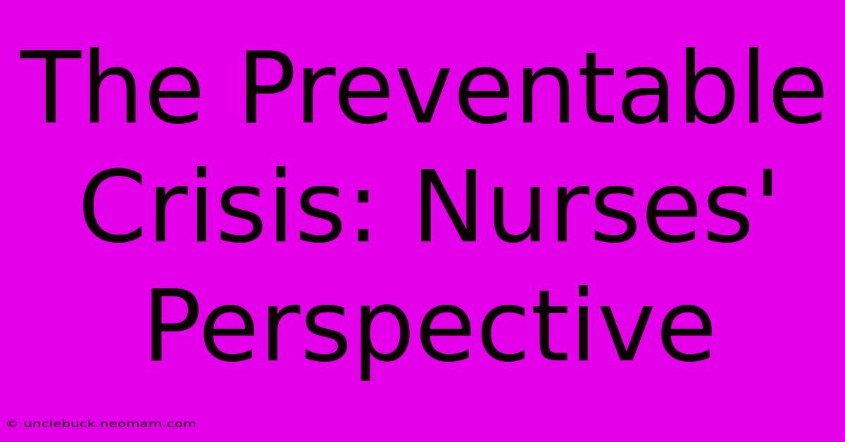 The Preventable Crisis: Nurses' Perspective