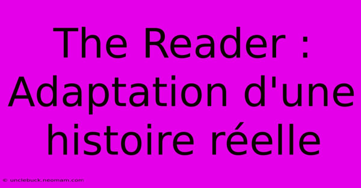 The Reader : Adaptation D'une Histoire Réelle