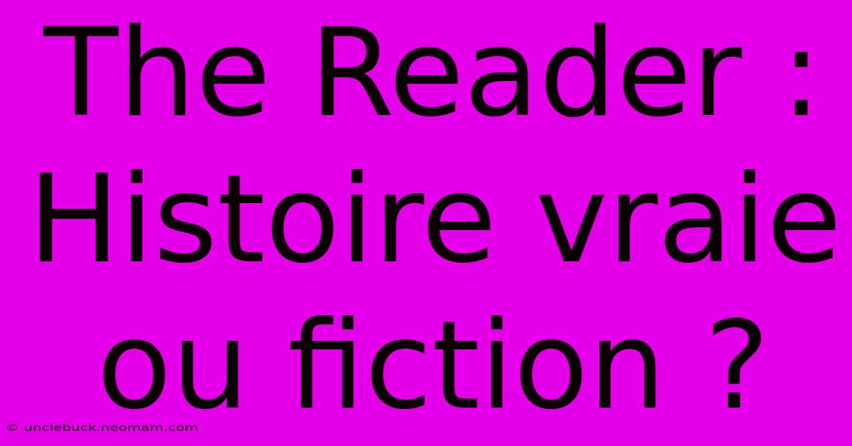 The Reader : Histoire Vraie Ou Fiction ?