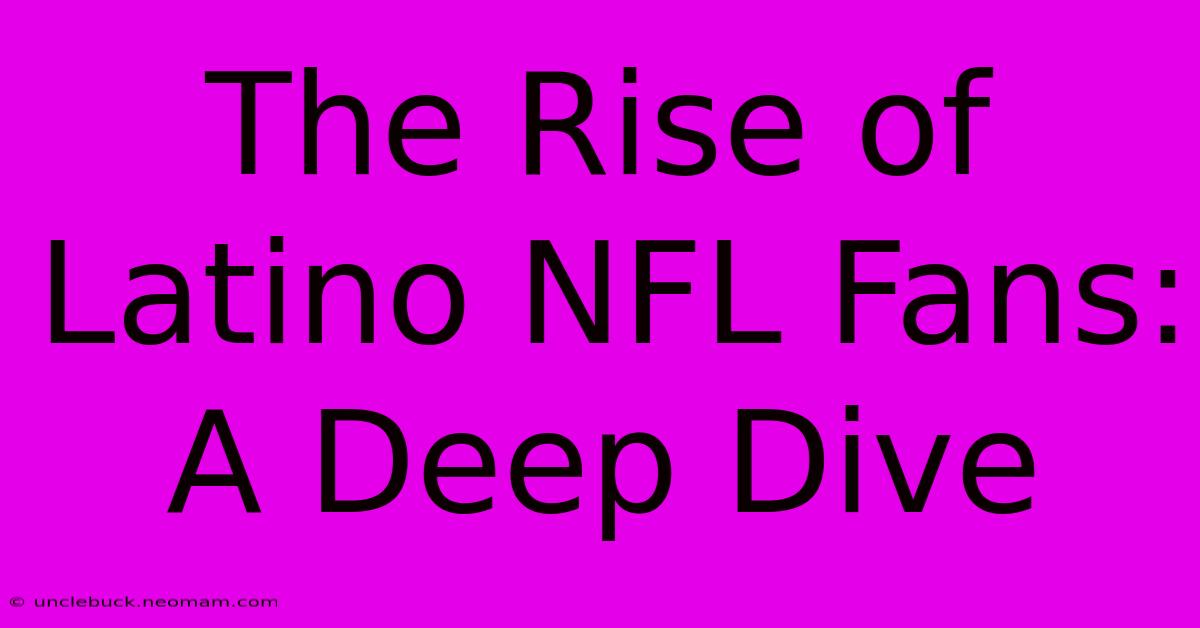 The Rise Of Latino NFL Fans: A Deep Dive