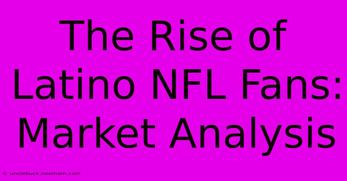 The Rise Of Latino NFL Fans:  Market Analysis