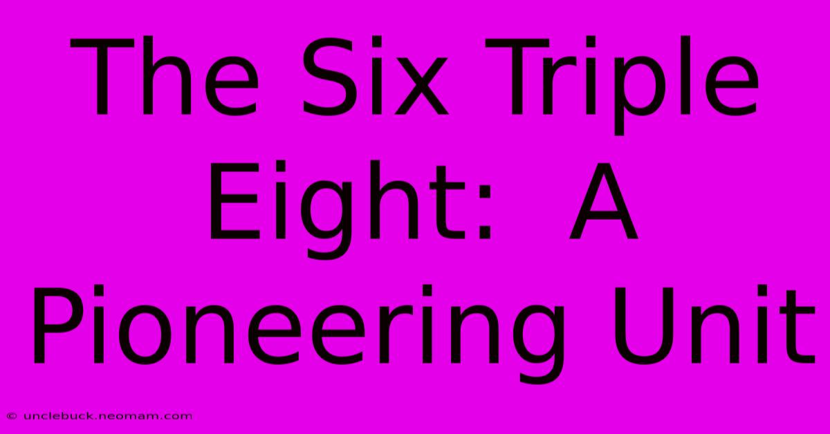 The Six Triple Eight:  A Pioneering Unit