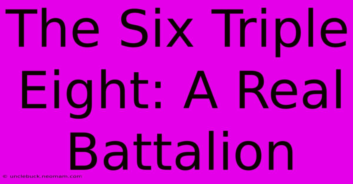 The Six Triple Eight: A Real Battalion