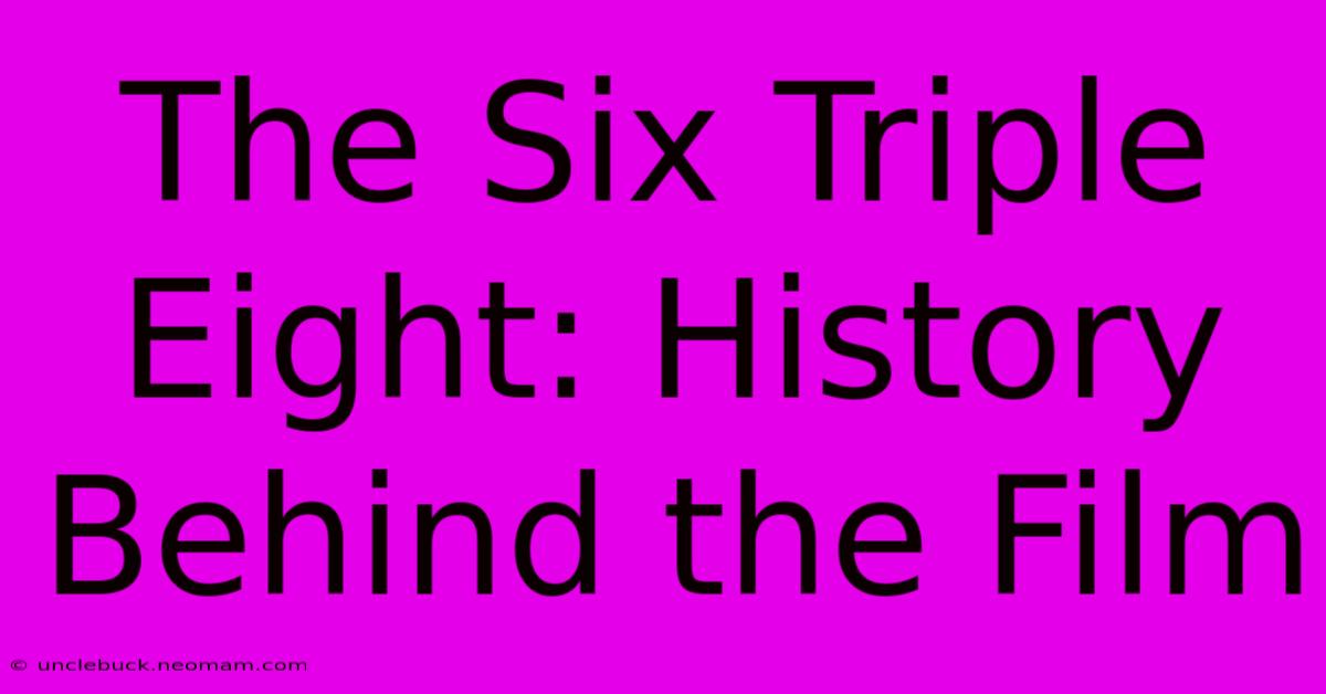 The Six Triple Eight: History Behind The Film