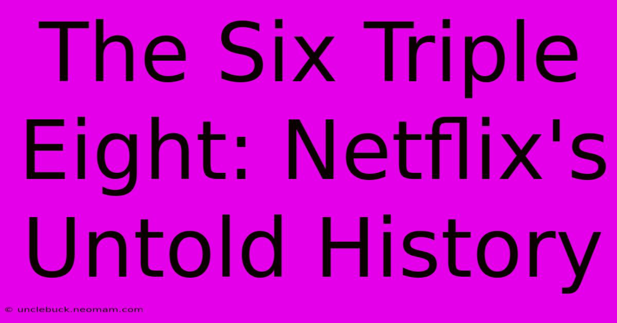 The Six Triple Eight: Netflix's Untold History