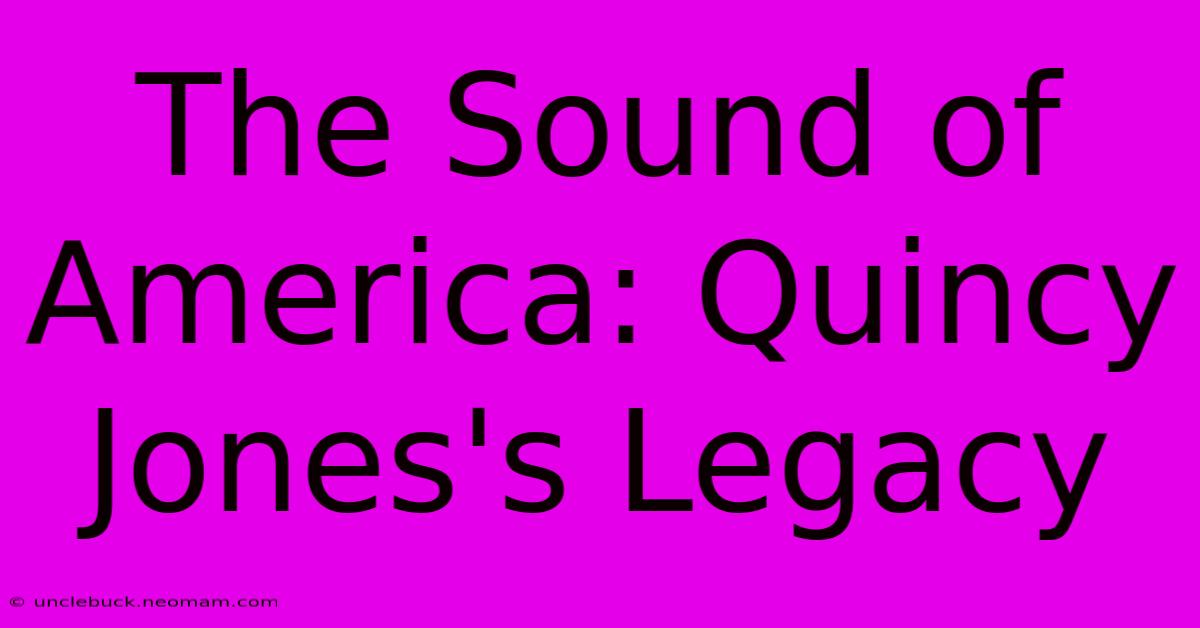 The Sound Of America: Quincy Jones's Legacy 