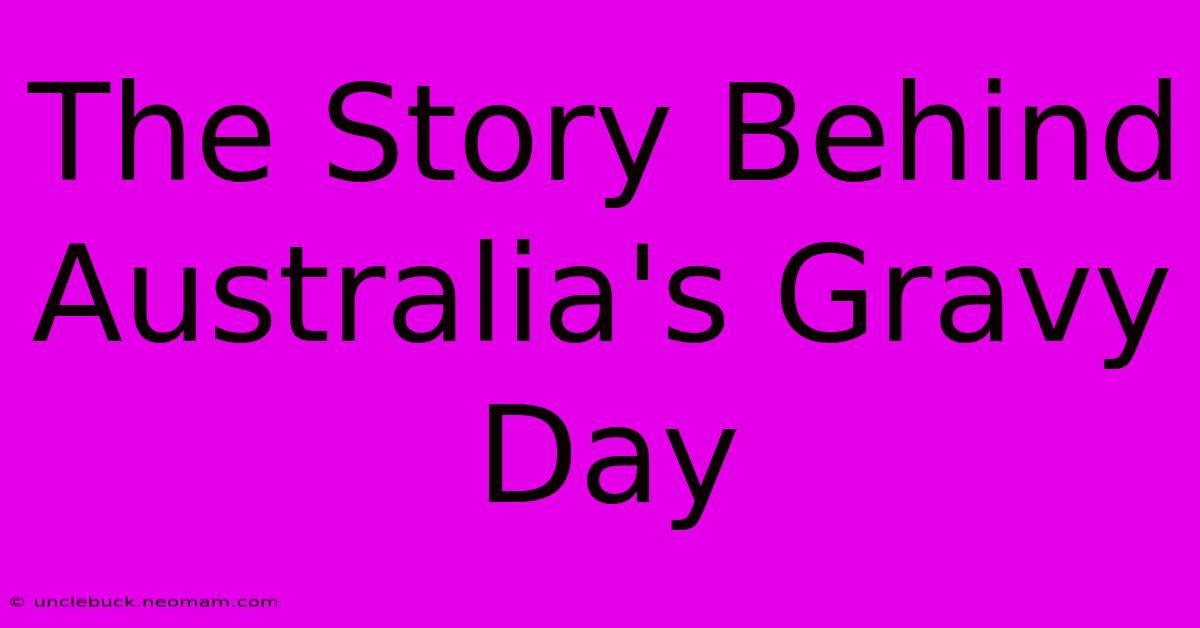 The Story Behind Australia's Gravy Day