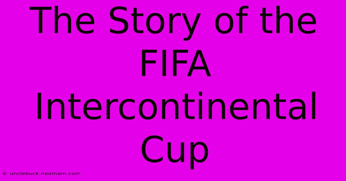 The Story Of The FIFA Intercontinental Cup