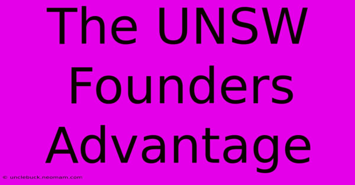 The UNSW Founders Advantage