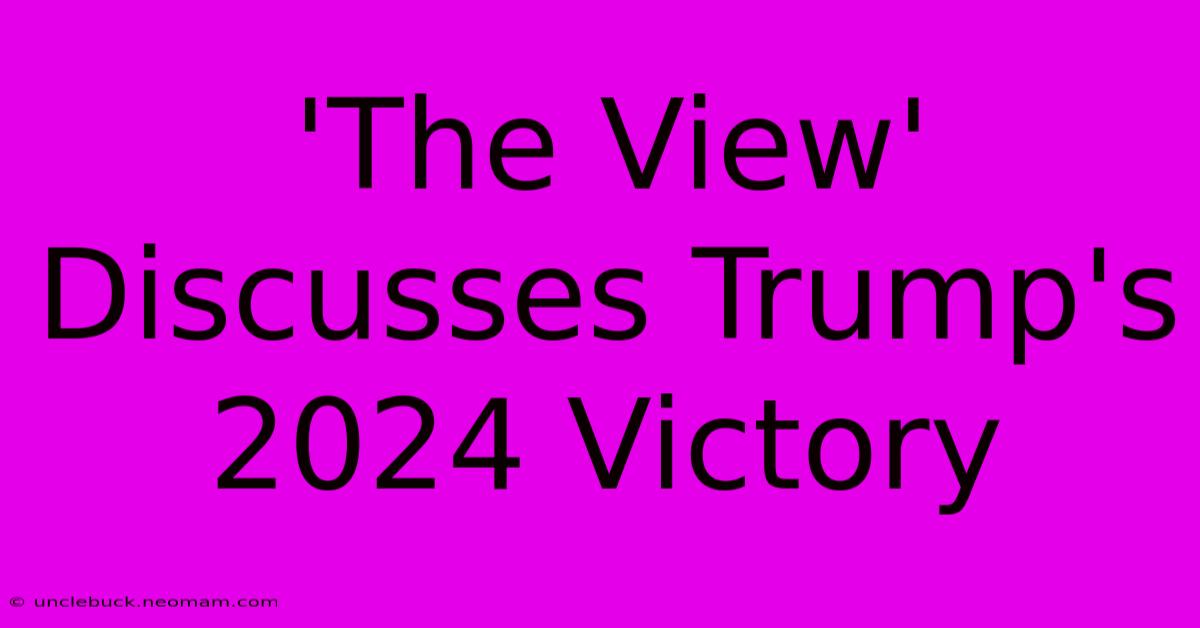 'The View' Discusses Trump's 2024 Victory