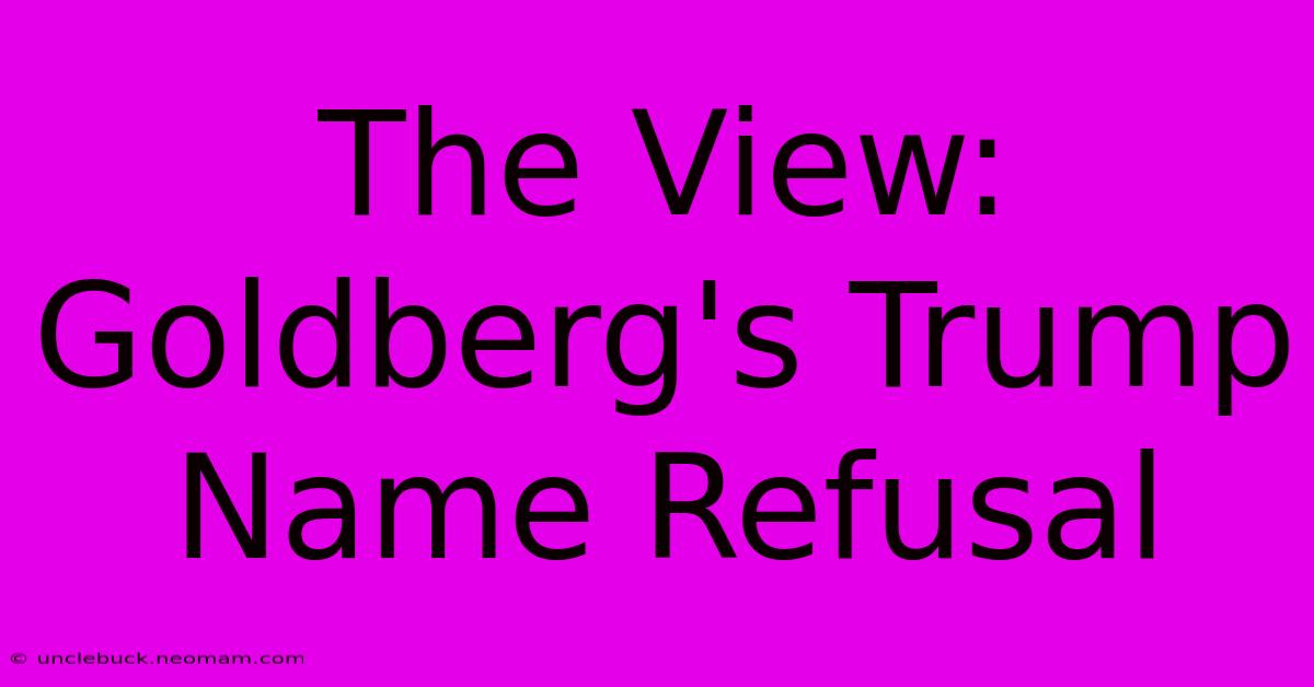 The View: Goldberg's Trump Name Refusal 