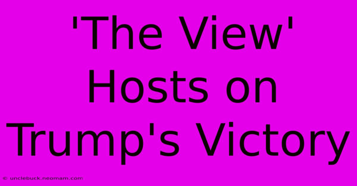 'The View' Hosts On Trump's Victory