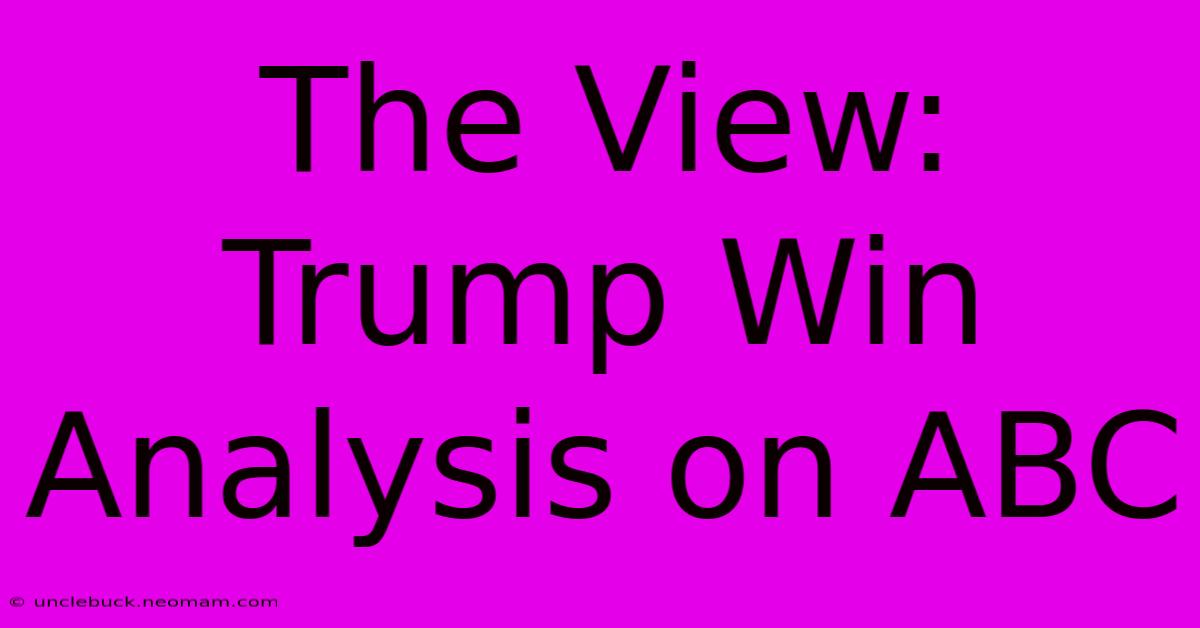 The View: Trump Win Analysis On ABC