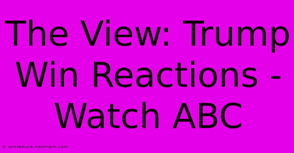 The View: Trump Win Reactions - Watch ABC