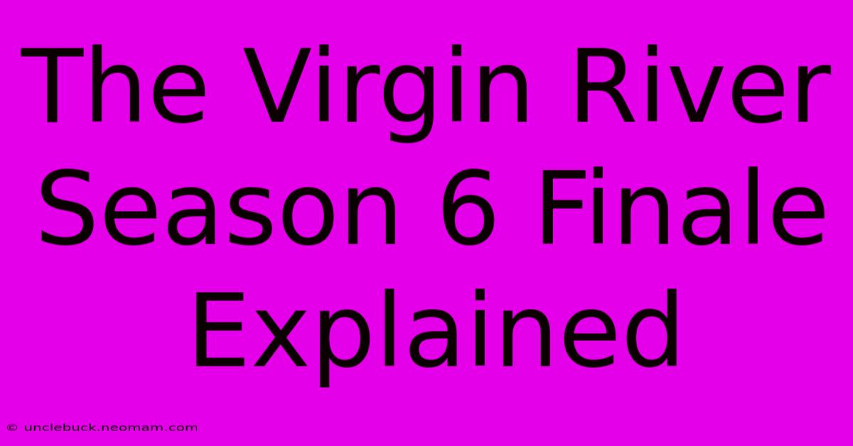 The Virgin River Season 6 Finale Explained